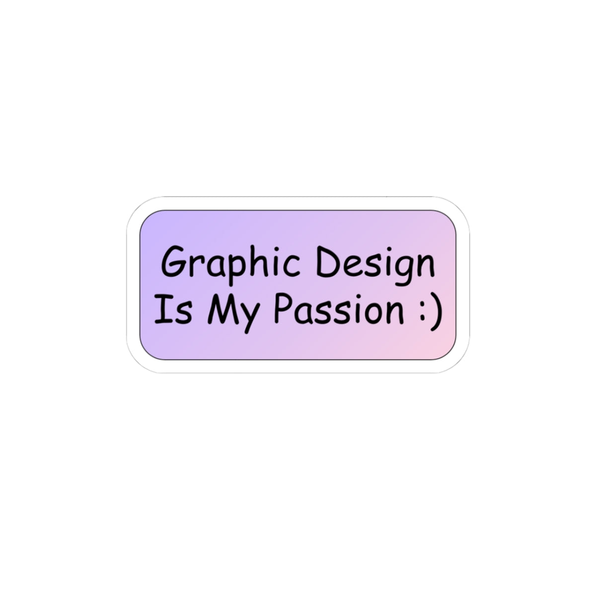 Sticker :) - Graphic Design Is My Passion